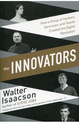 The Innovators: How a Group of Hackers, Geniuses and Geeks Created the Digital Revolution